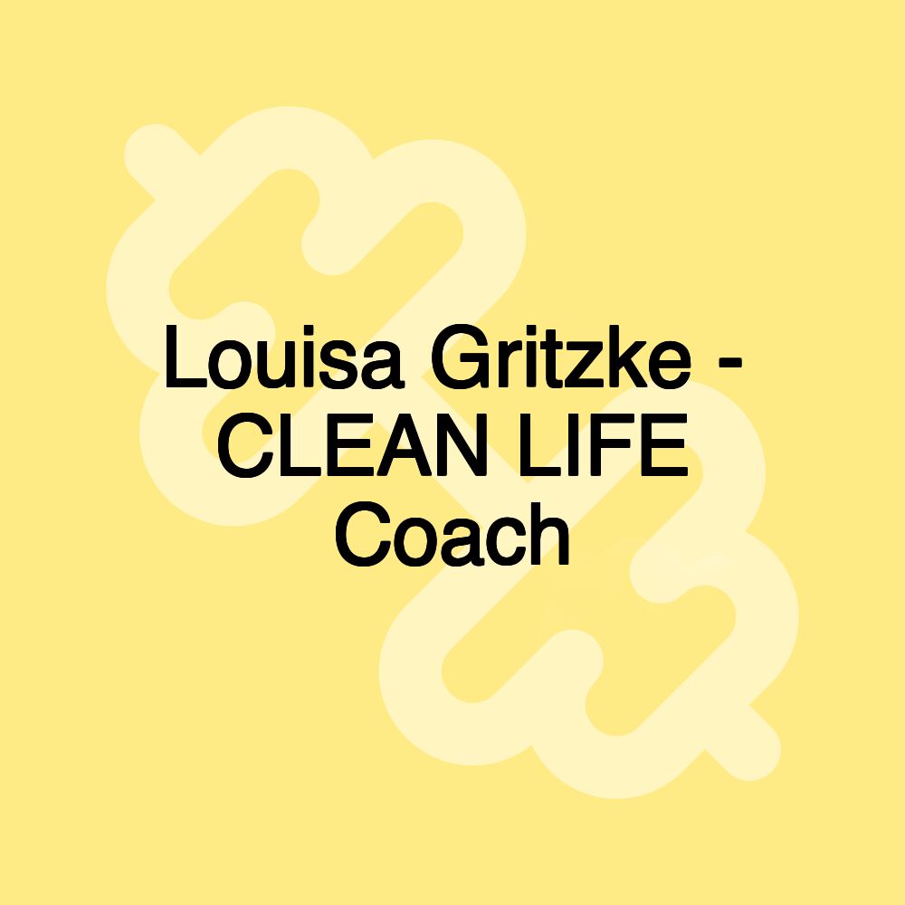 Louisa Gritzke - CLEAN LIFE Coach