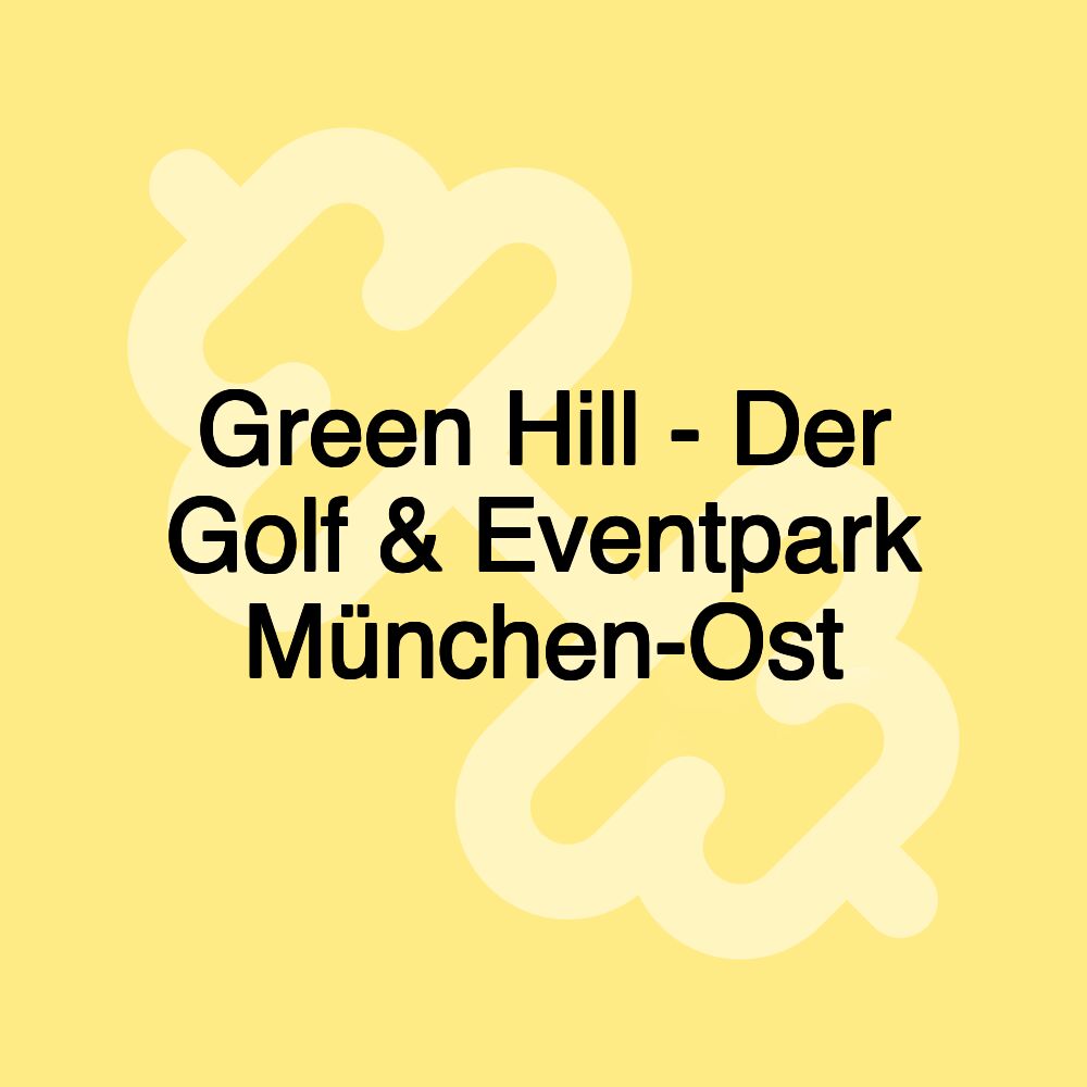 Green Hill - Der Golf & Eventpark München-Ost