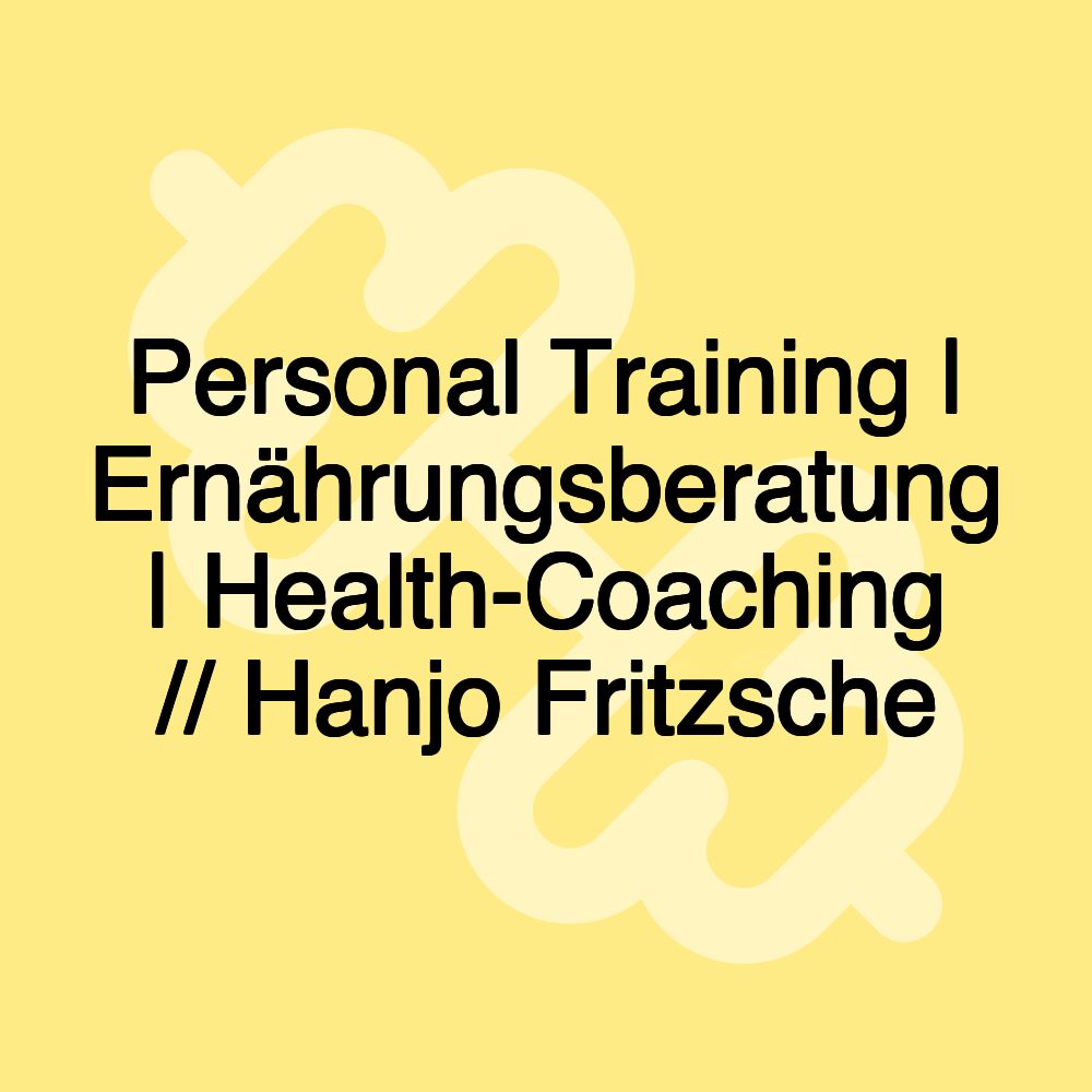 Personal Training | Ernährungsberatung | Health-Coaching // Hanjo Fritzsche