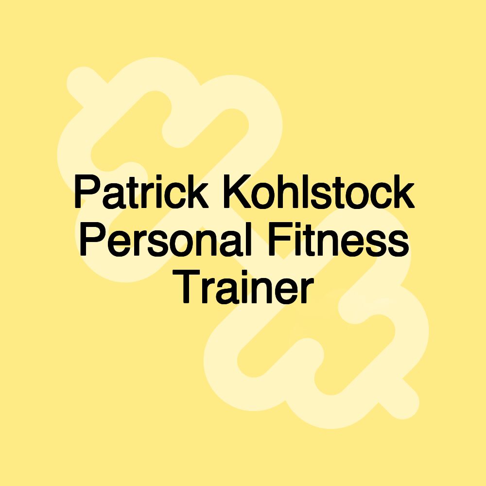 Patrick Kohlstock Personal Fitness Trainer