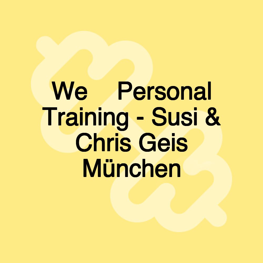 We 💜 Personal Training - Susi & Chris Geis München