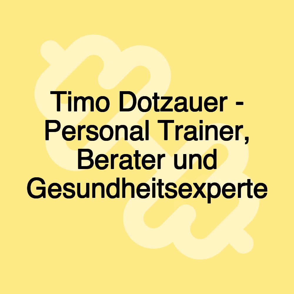 Timo Dotzauer - Personal Trainer, Berater und Gesundheitsexperte