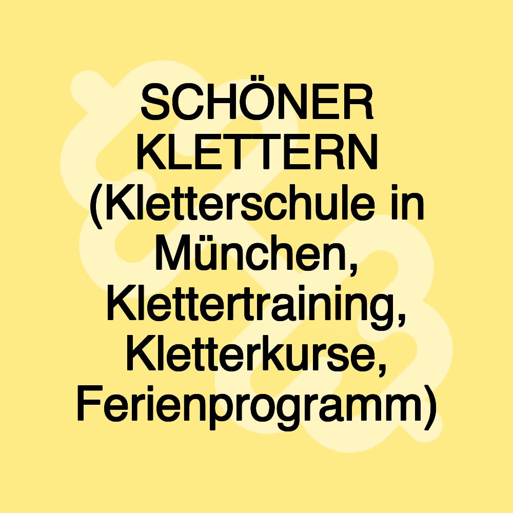 SCHÖNER KLETTERN (Kletterschule in München, Klettertraining, Kletterkurse, Ferienprogramm)