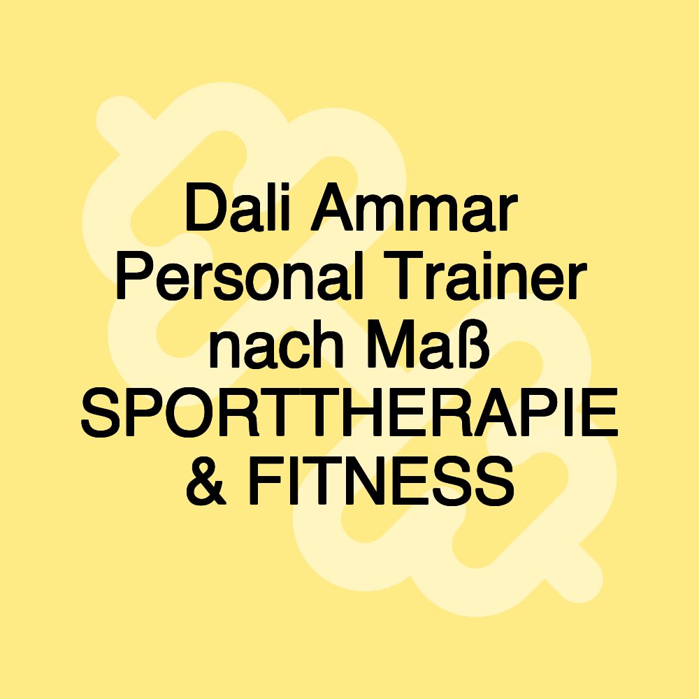 Dali Ammar Personal Trainer nach Maß SPORTTHERAPIE & FITNESS