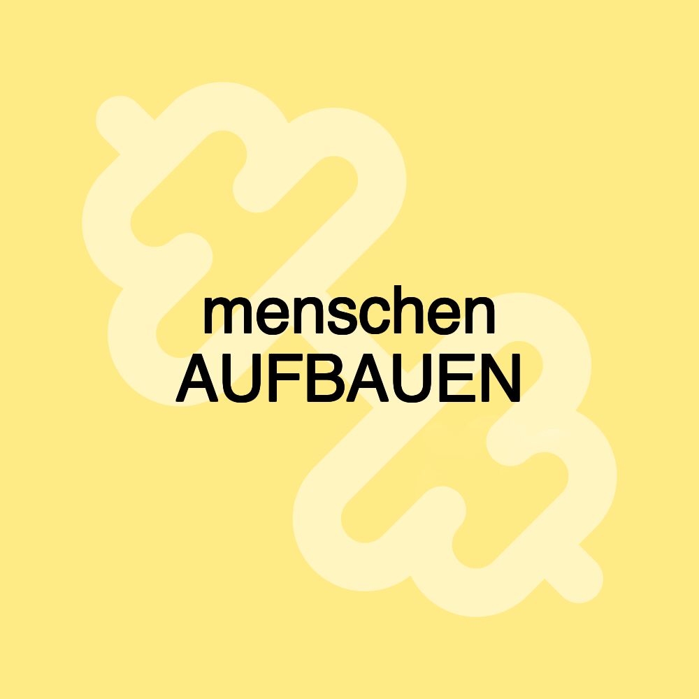 menschen AUFBAUEN