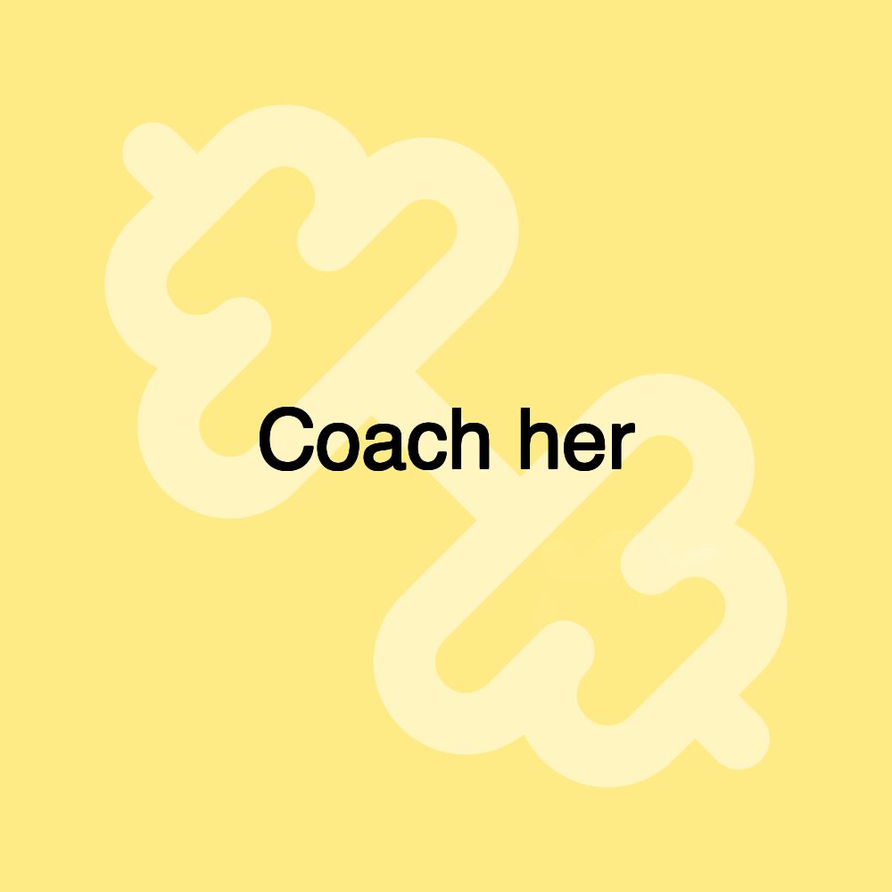 Coach her