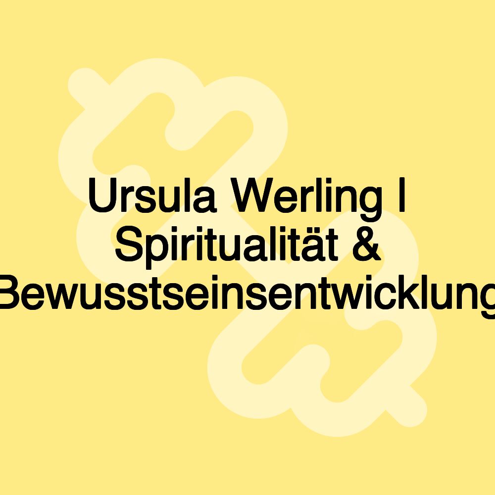 Ursula Werling | Spiritualität & Bewusstseinsentwicklung