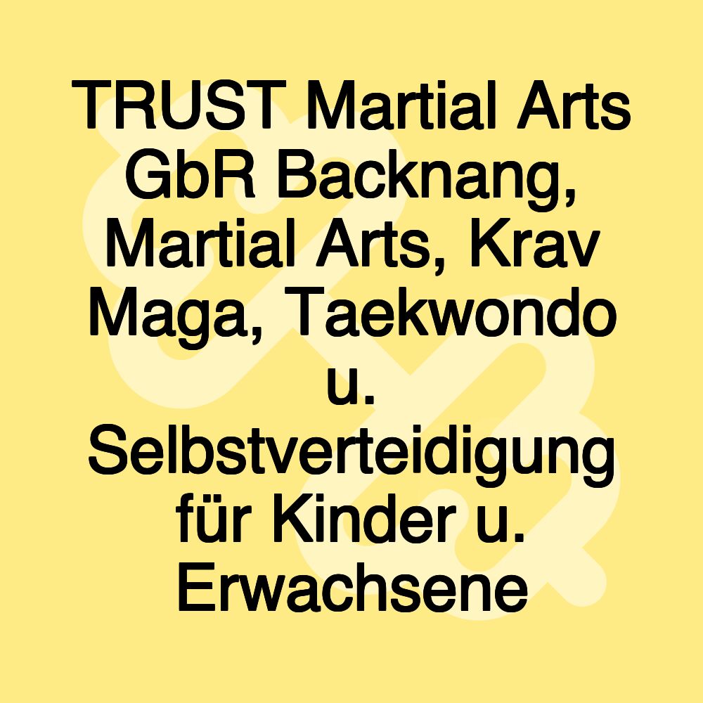 TRUST Martial Arts GbR Backnang, Martial Arts, Krav Maga, Taekwondo u. Selbstverteidigung für Kinder u. Erwachsene