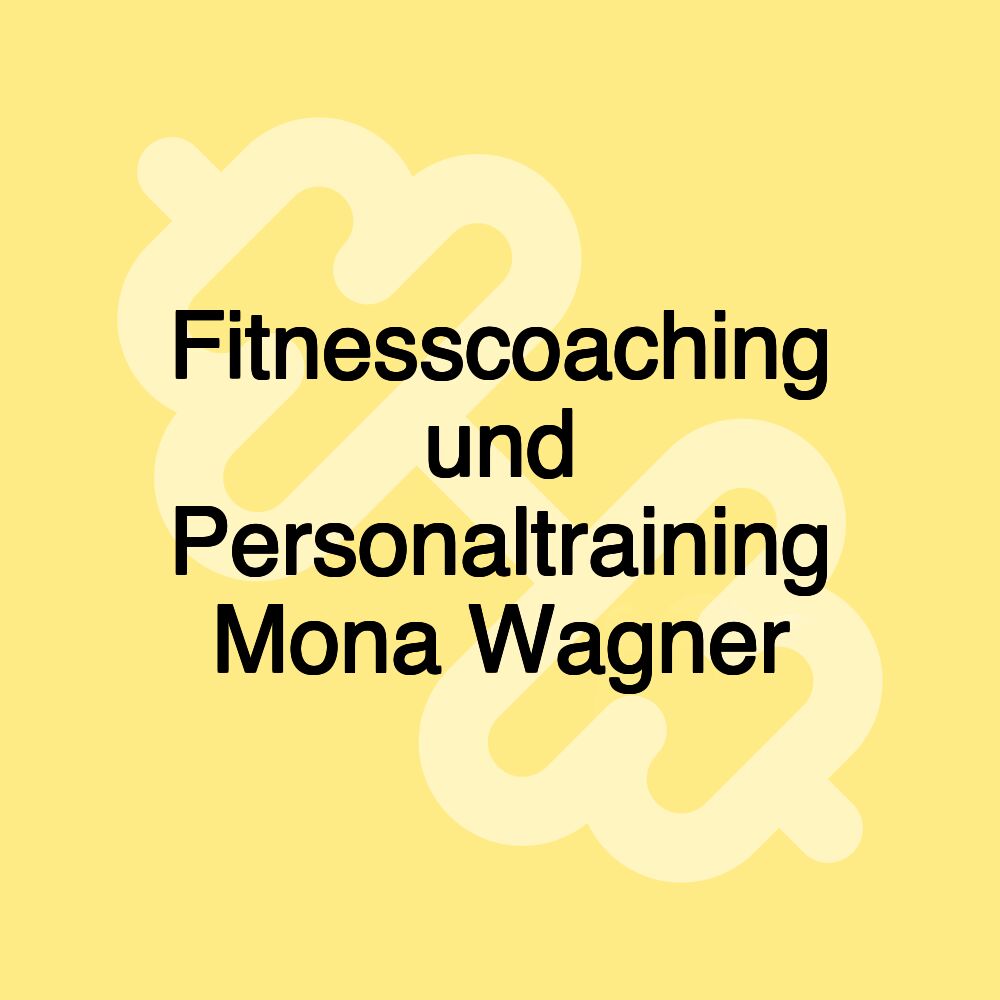 Fitnesscoaching und Personaltraining Mona Wagner