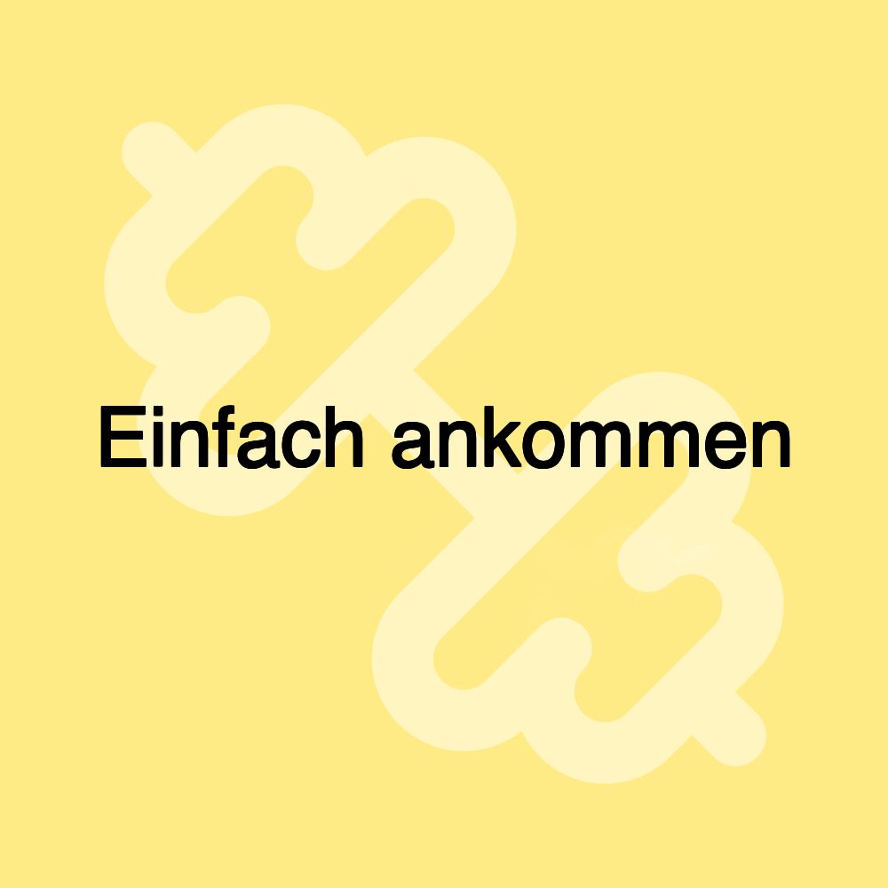 Einfach ankommen