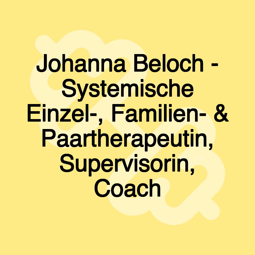 Johanna Beloch - Systemische Einzel-, Familien- & Paartherapeutin, Supervisorin, Coach