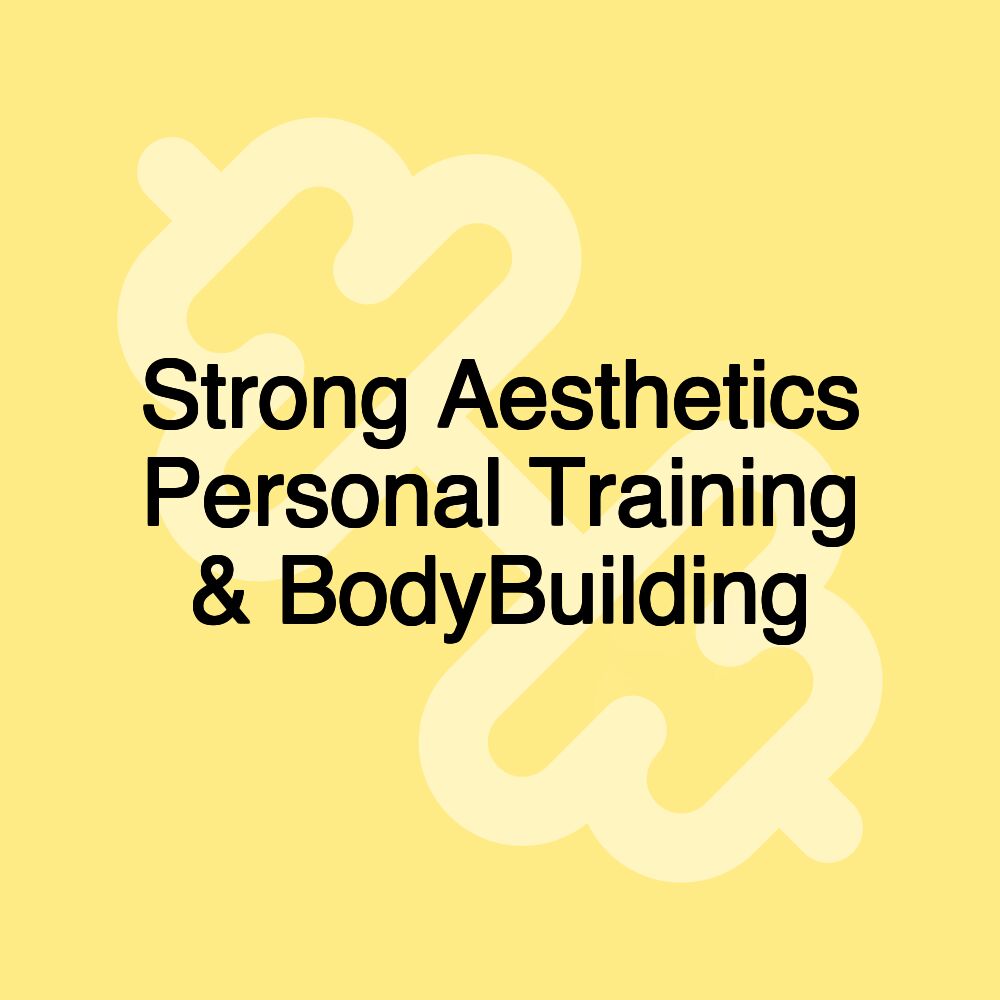 Strong Aesthetics Personal Training & BodyBuilding