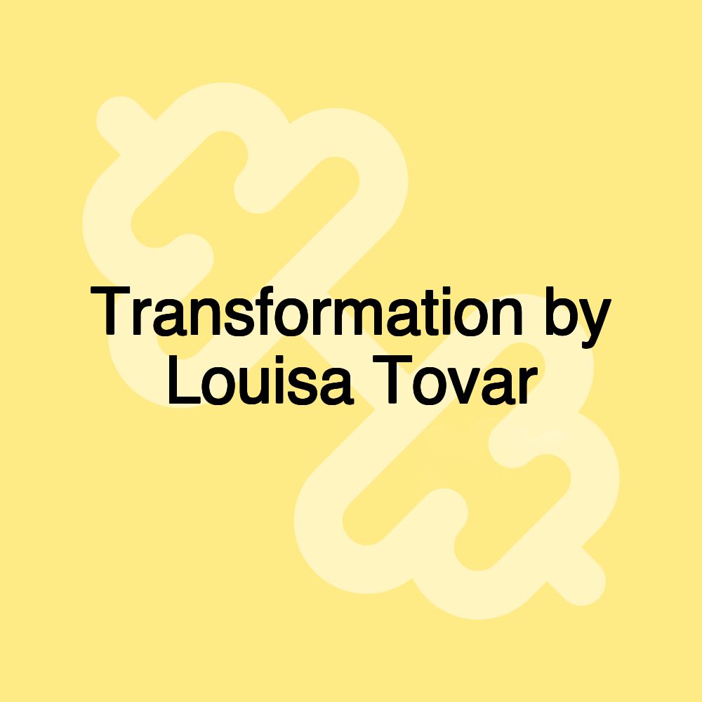 Transformation by Louisa Tovar