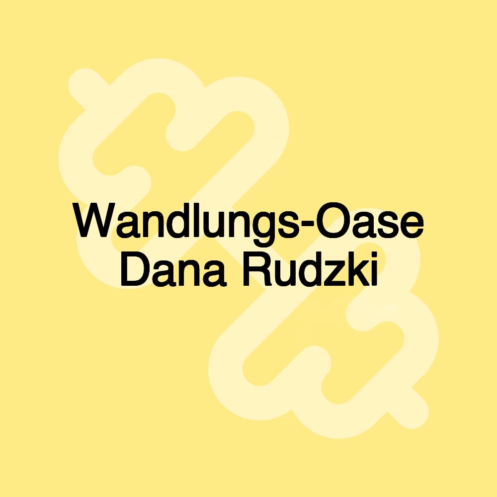 Wandlungs-Oase Dana Rudzki