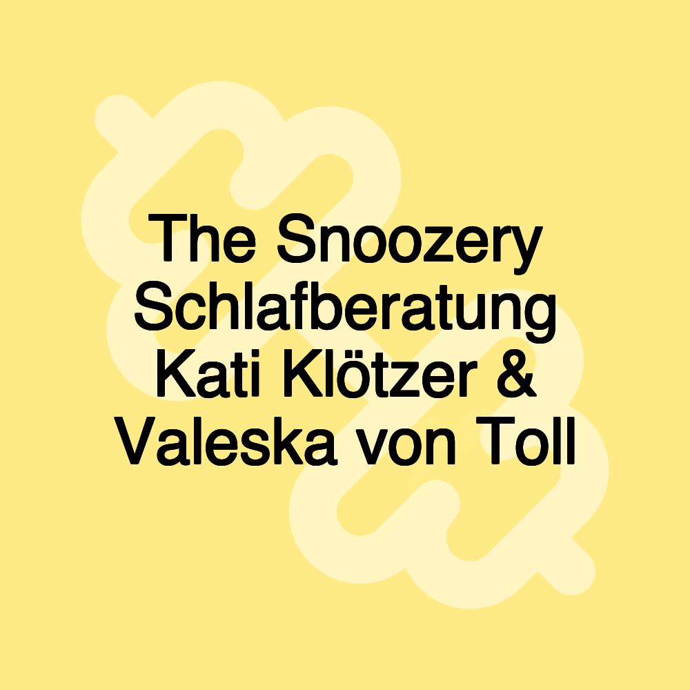 The Snoozery Schlafberatung Kati Klötzer & Valeska von Toll