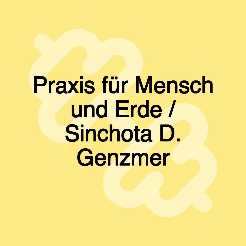 Praxis für Mensch und Erde / Sinchota D. Genzmer