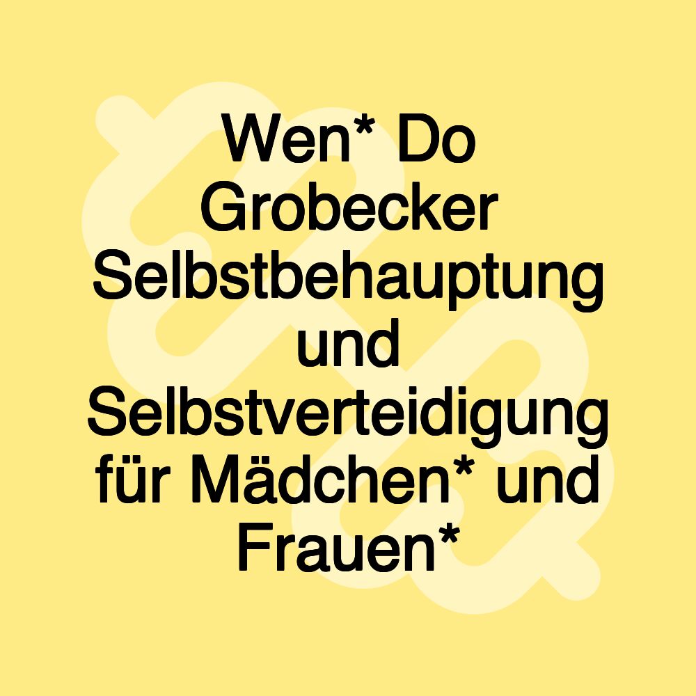 Wen* Do Grobecker Selbstbehauptung und Selbstverteidigung für Mädchen* und Frauen*