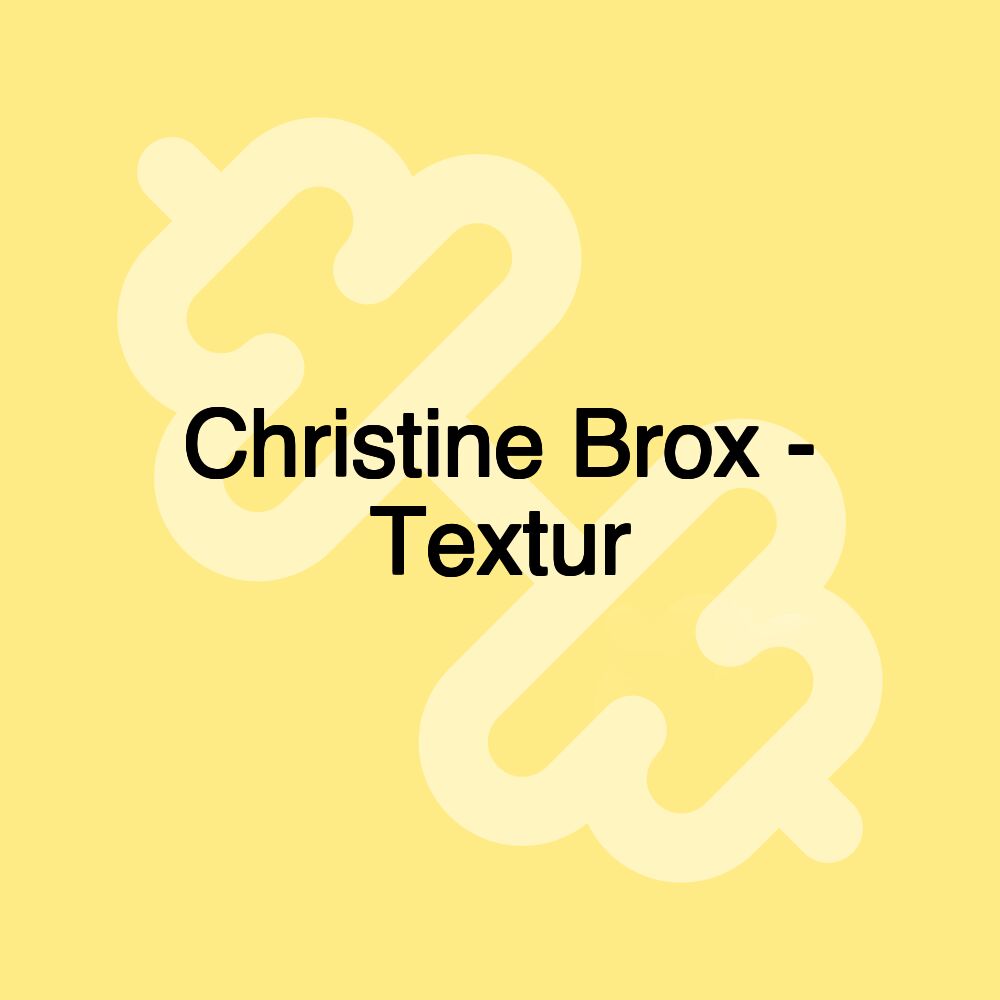 Christine Brox - Textur