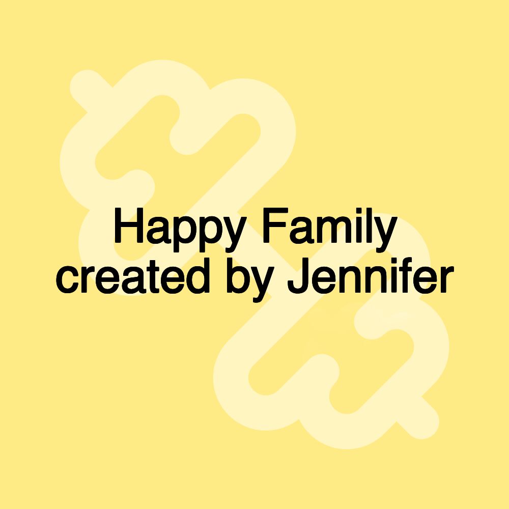 Happy Family created by Jennifer