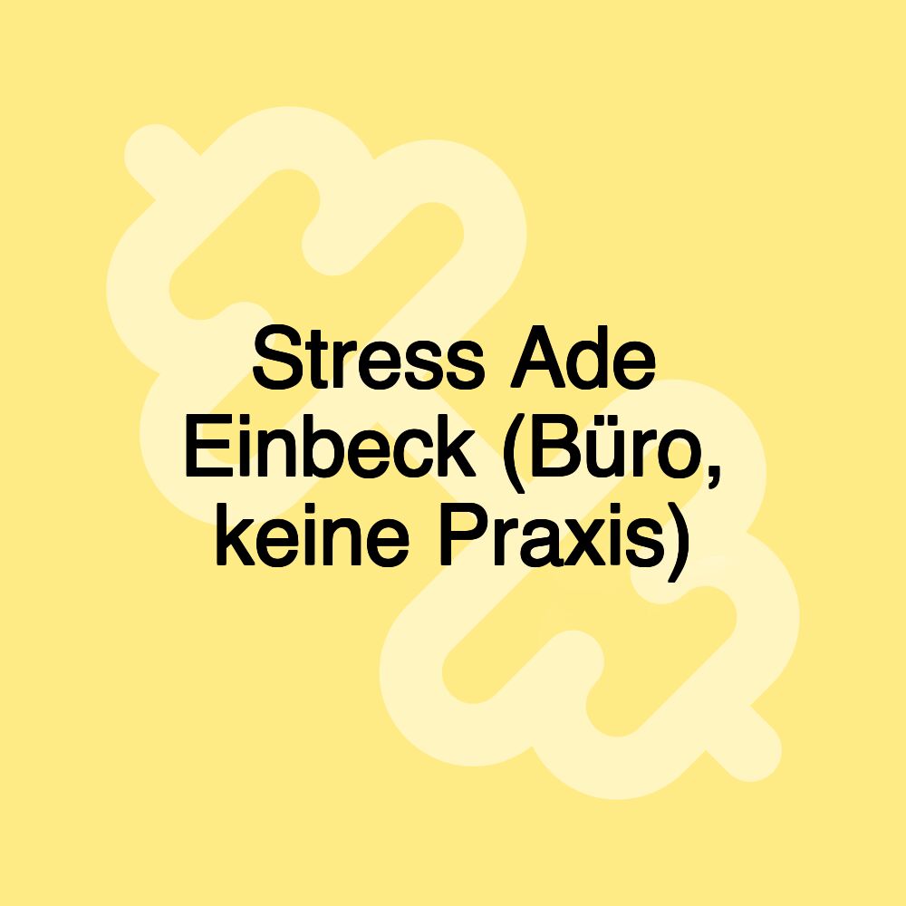 Stress Ade Einbeck (Büro, keine Praxis)