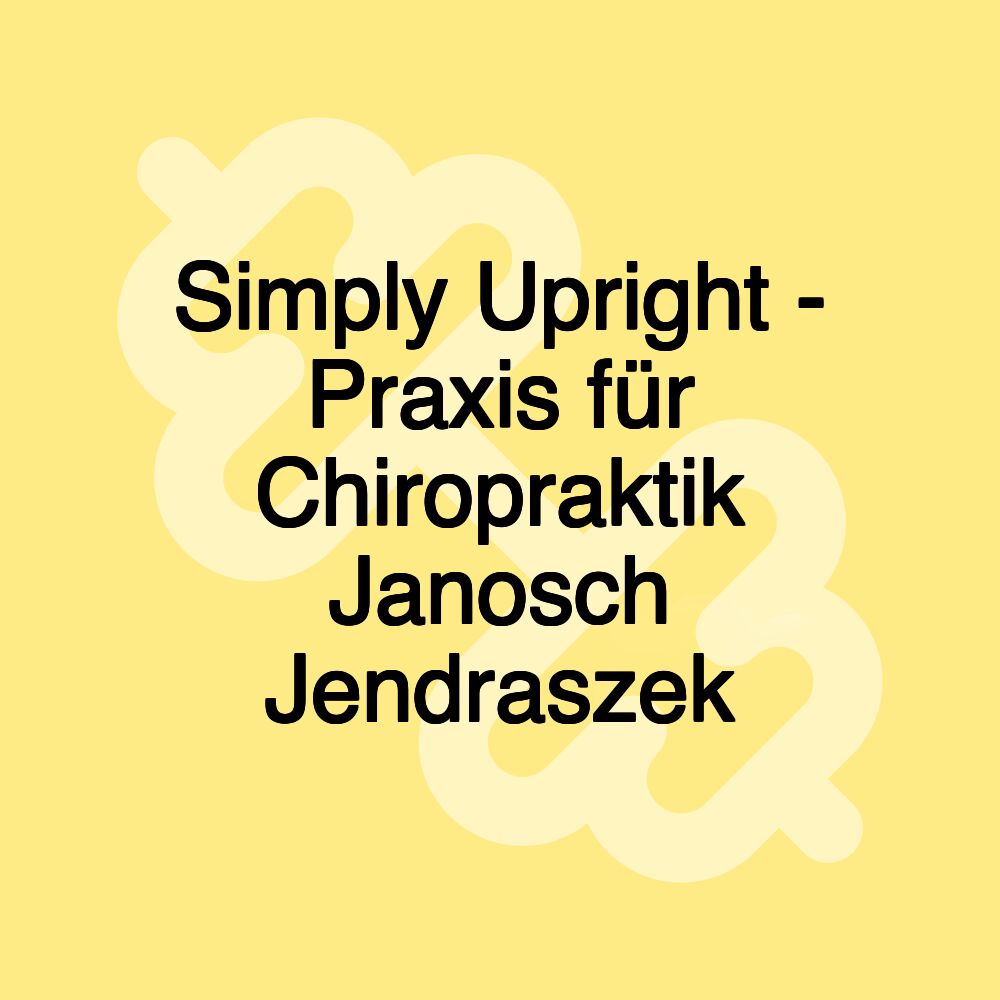 Simply Upright - Praxis für Chiropraktik Janosch Jendraszek