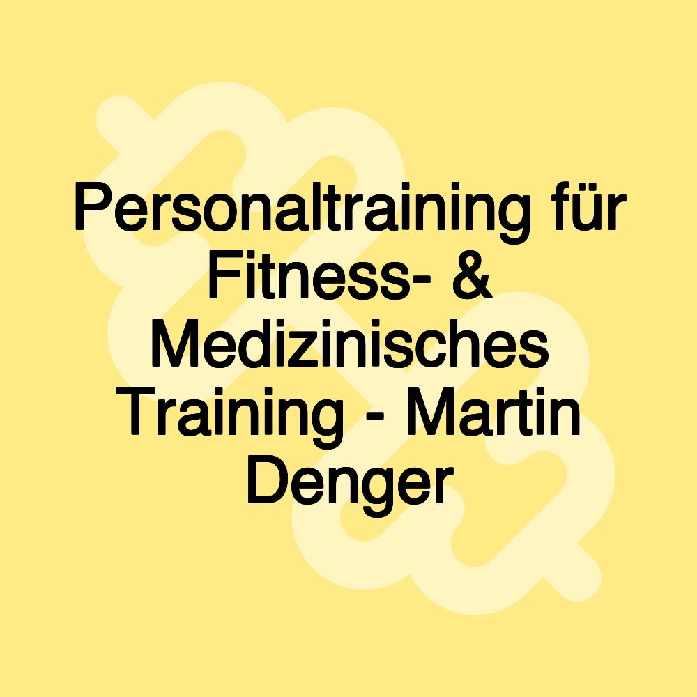 Personaltraining für Fitness- & Medizinisches Training - Martin Denger