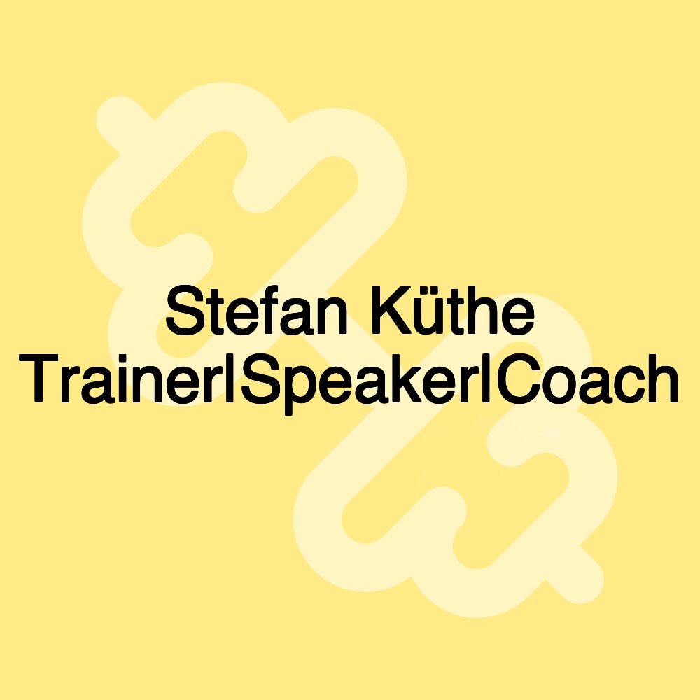 Stefan Küthe Trainer|Speaker|Coach