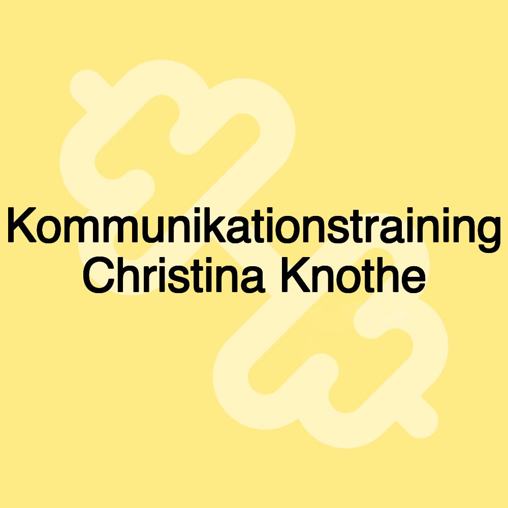 Kommunikationstraining Christina Knothe