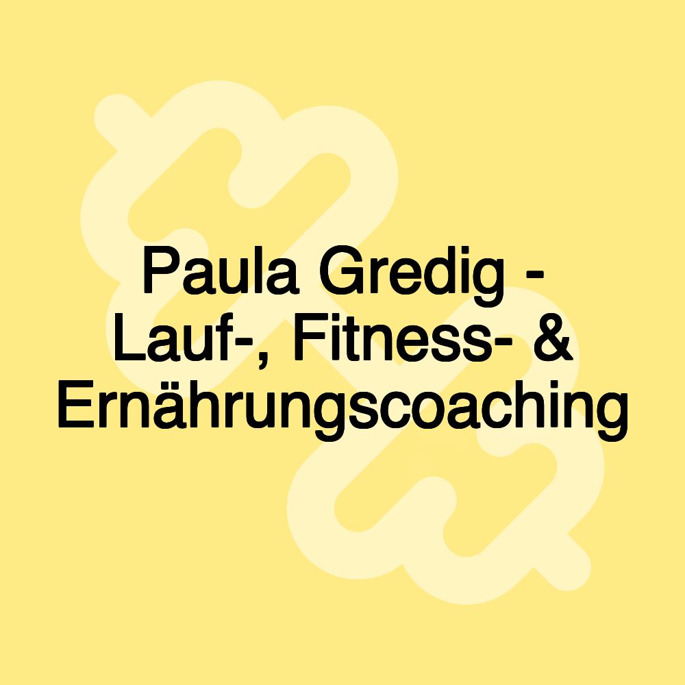 Paula Gredig - Lauf-, Fitness- & Ernährungscoaching