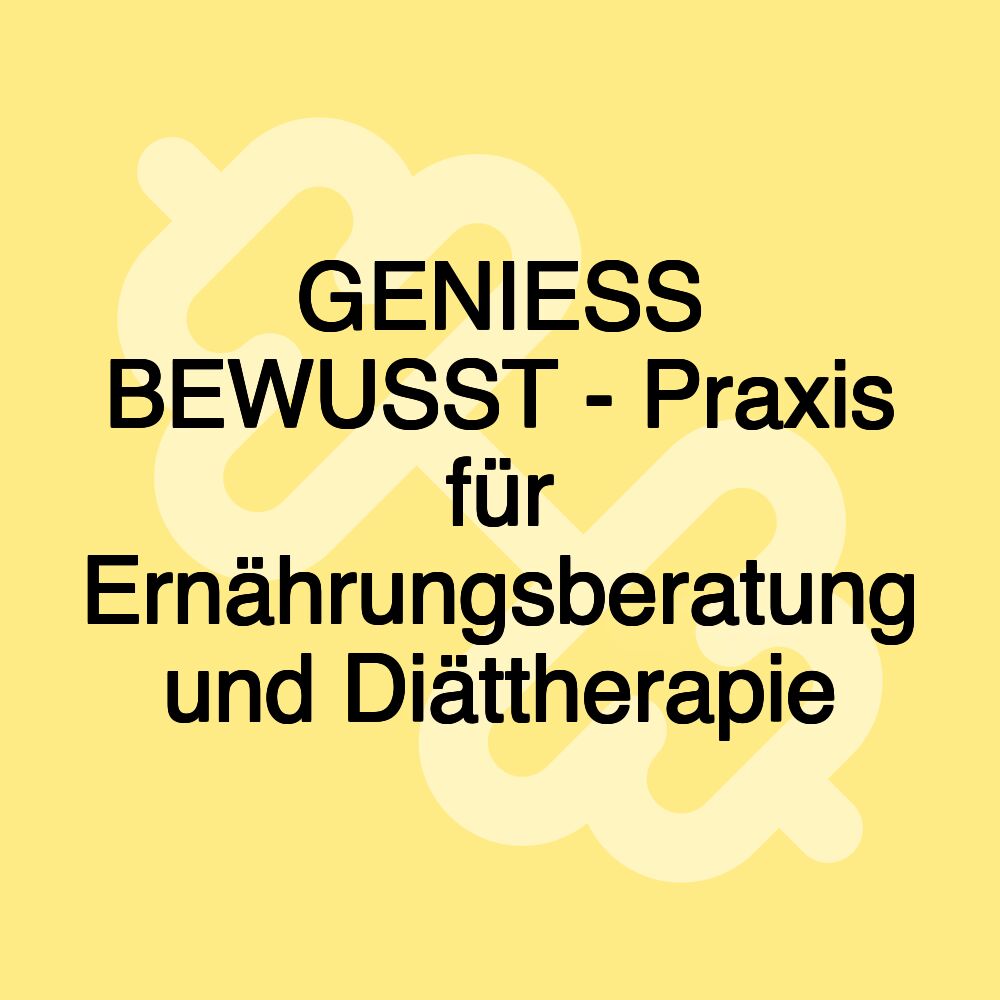 GENIESS BEWUSST - Praxis für Ernährungsberatung und Diättherapie