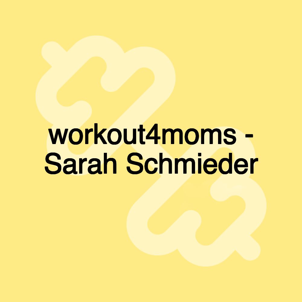 workout4moms - Sarah Schmieder