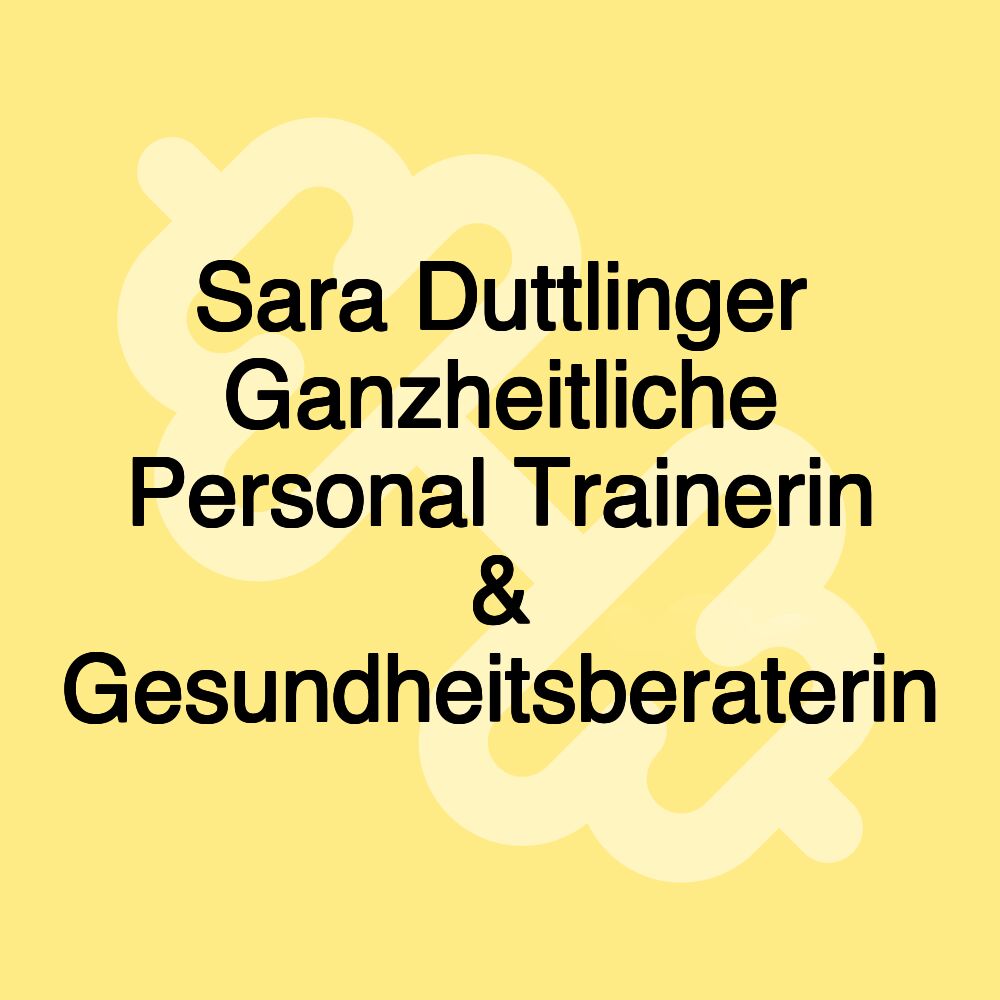 Sara Duttlinger Ganzheitliche Personal Trainerin & Gesundheitsberaterin