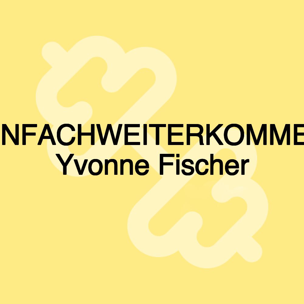 EINFACHWEITERKOMMEN Yvonne Fischer