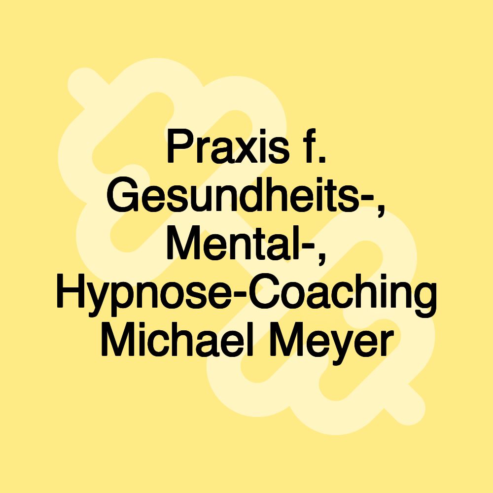 Praxis f. Gesundheits-, Mental-, Hypnose-Coaching Michael Meyer