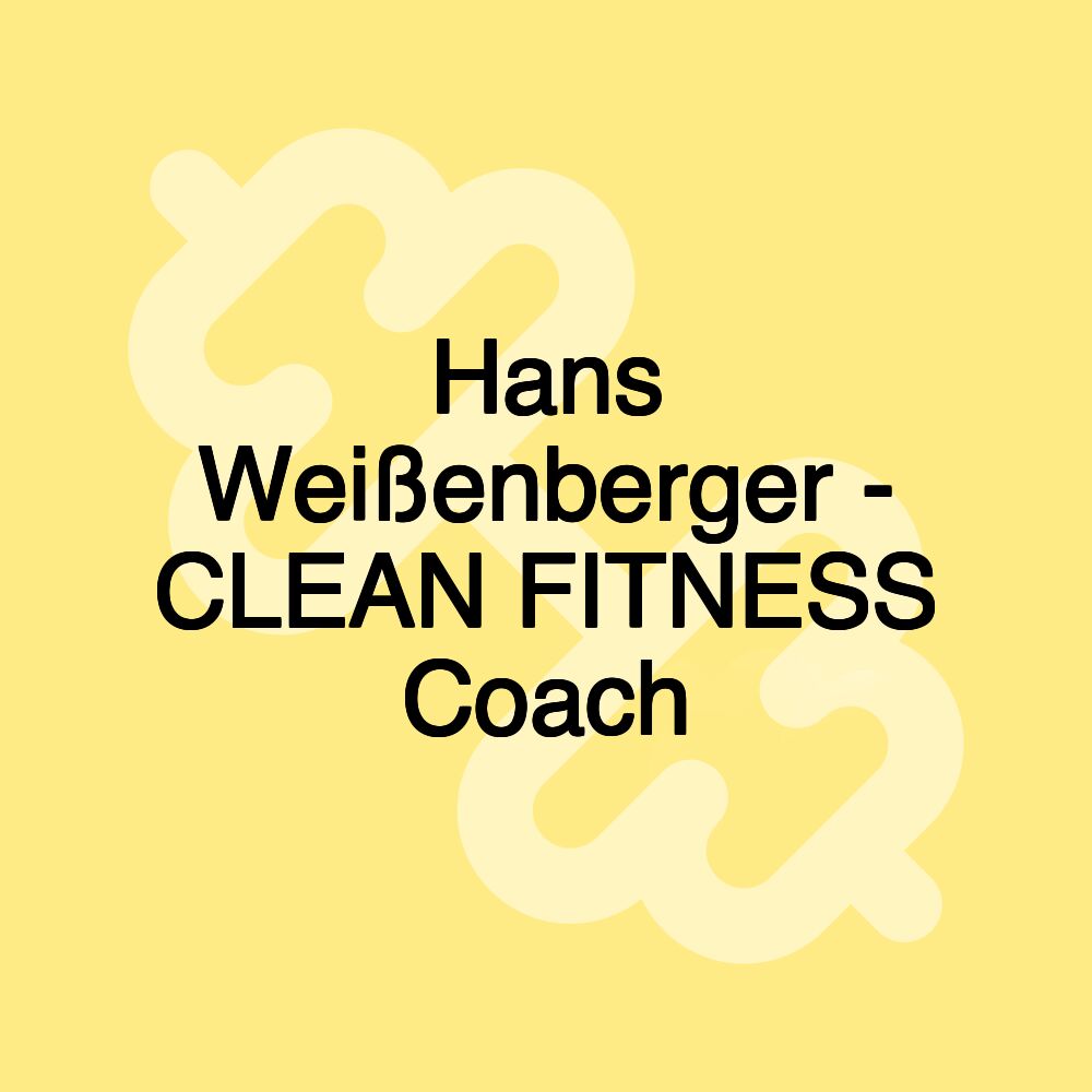 Hans Weißenberger - CLEAN FITNESS Coach