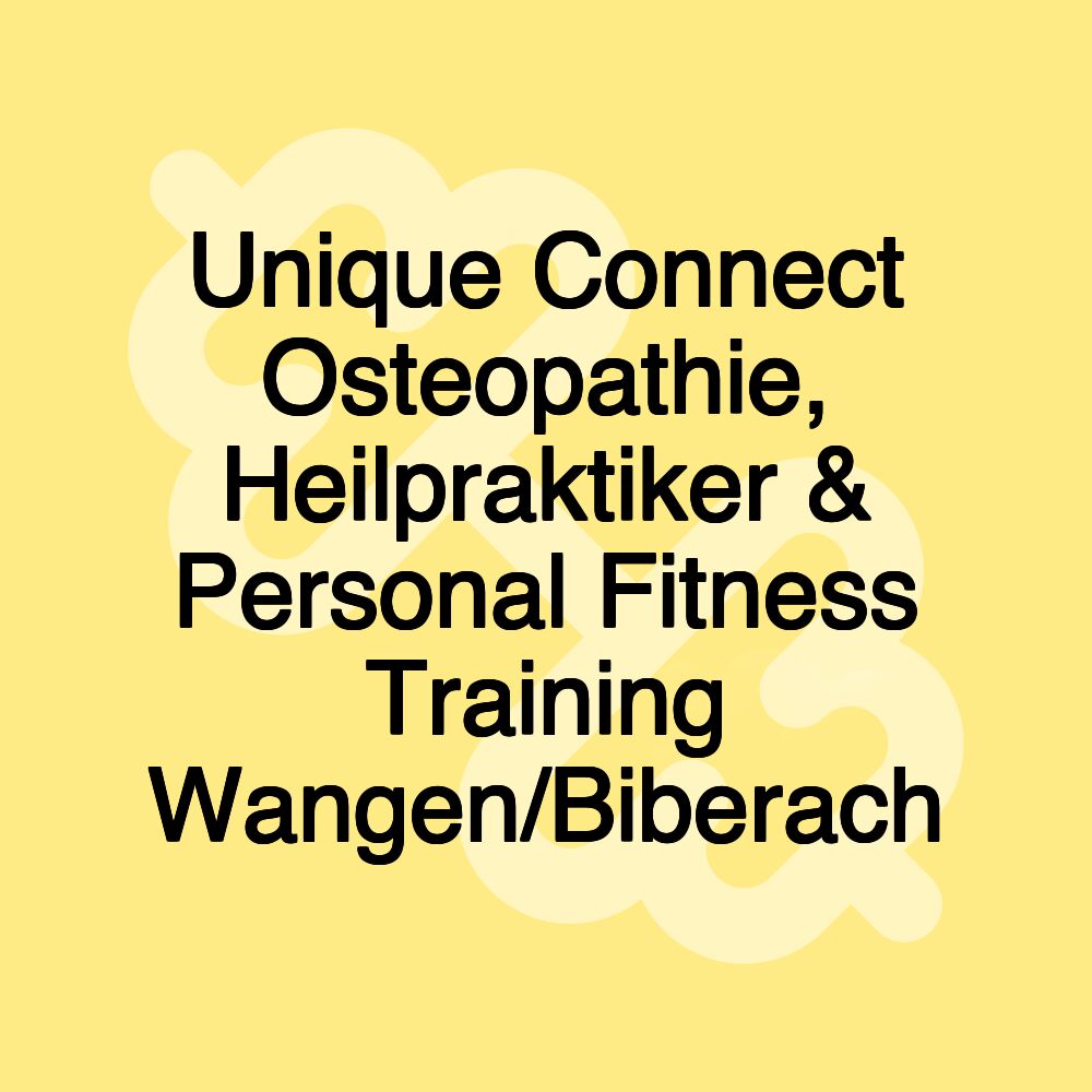 Unique Connect Osteopathie, Heilpraktiker & Personal Fitness Training Wangen/Biberach