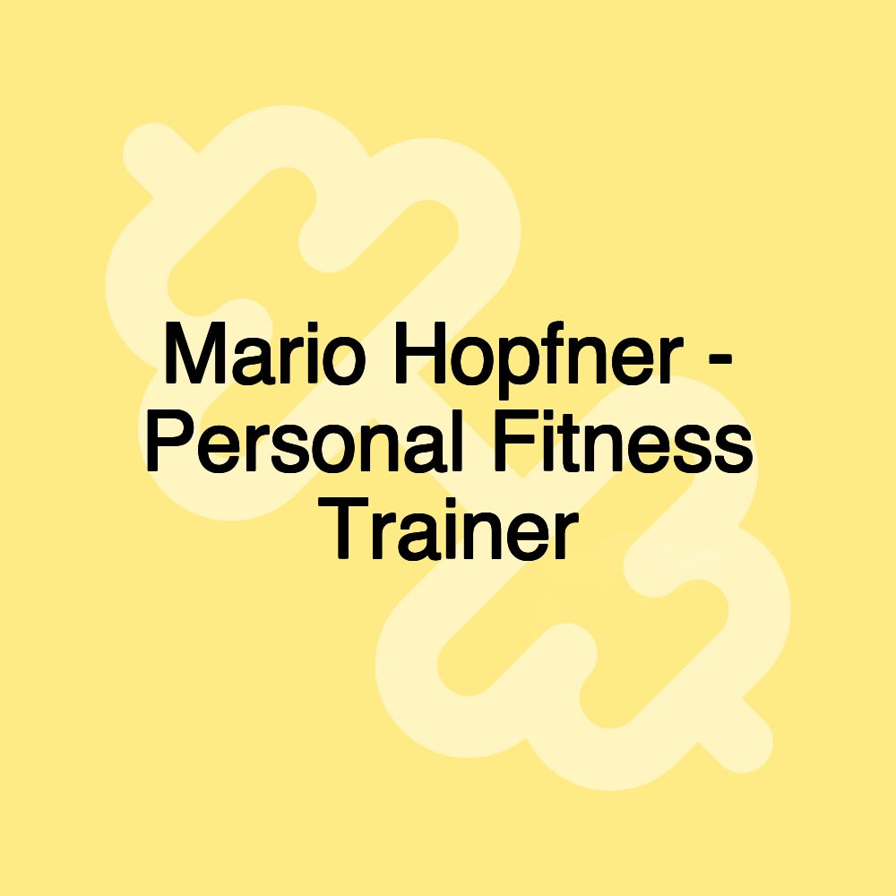 Mario Hopfner - Personal Fitness Trainer