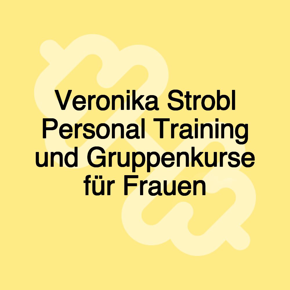 Veronika Strobl Personal Training und Gruppenkurse für Frauen