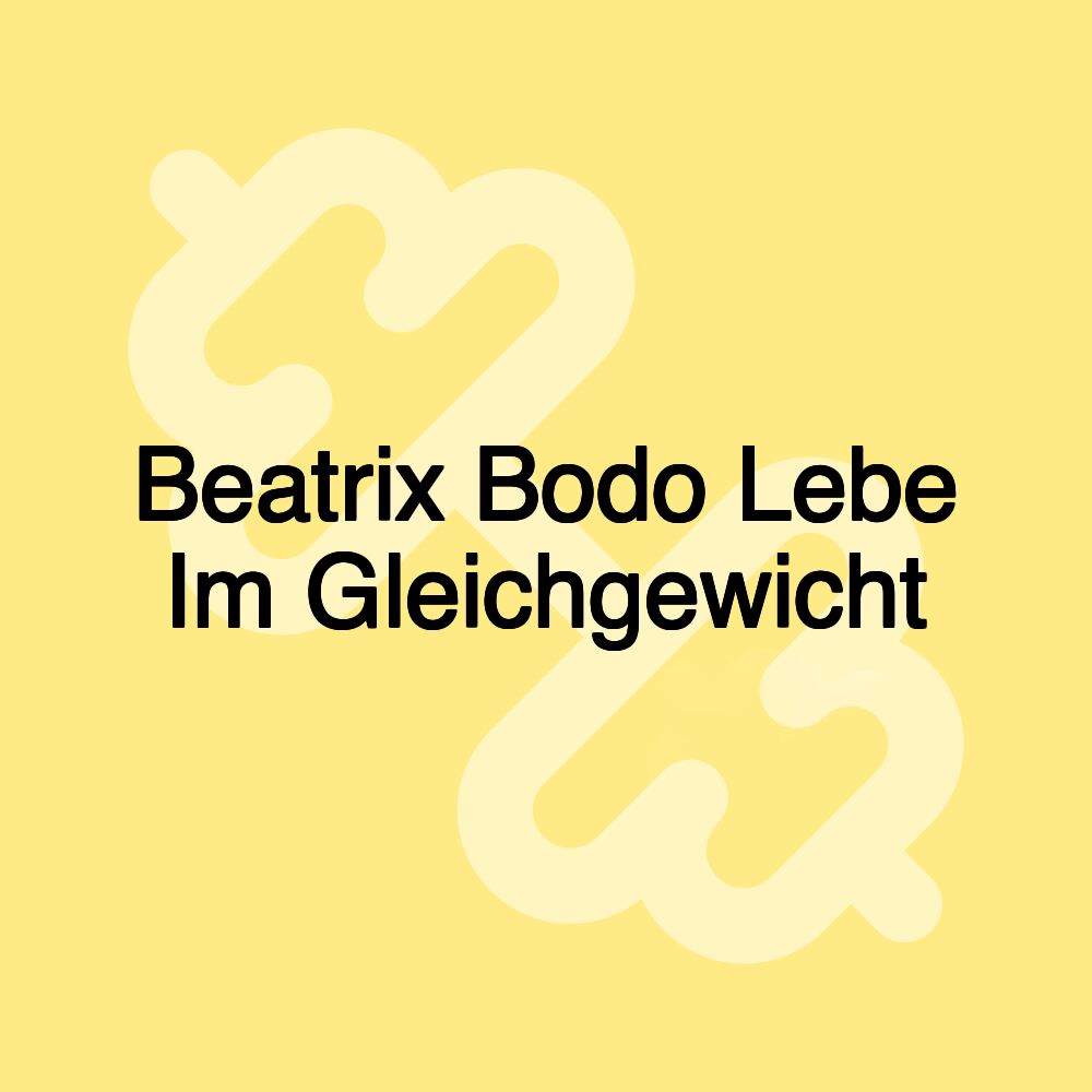 Beatrix Bodo Lebe Im Gleichgewicht