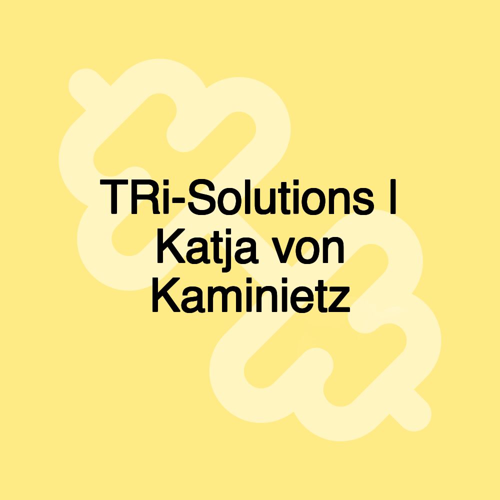 TRi-Solutions | Katja von Kaminietz