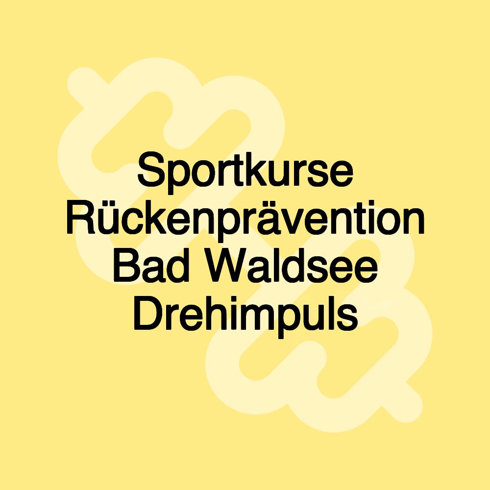 Sportkurse Rückenprävention Bad Waldsee Drehimpuls