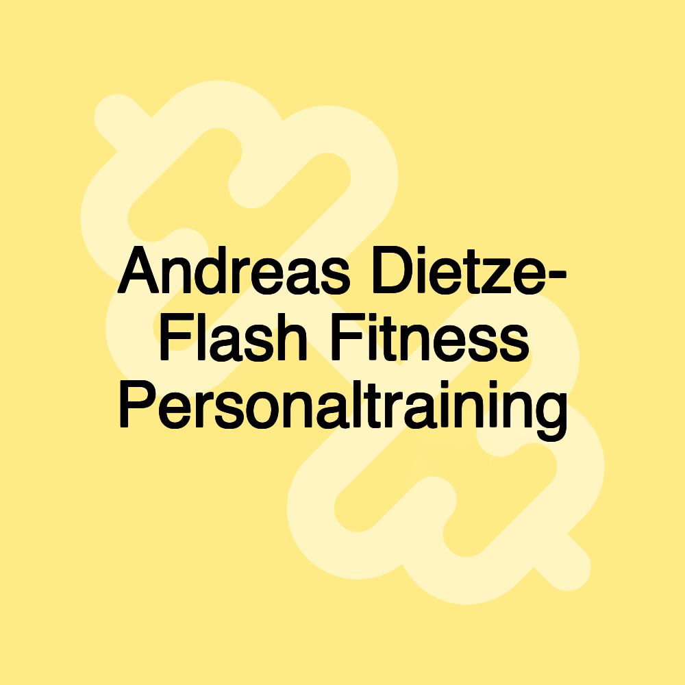 Andreas Dietze- Flash Fitness Personaltraining