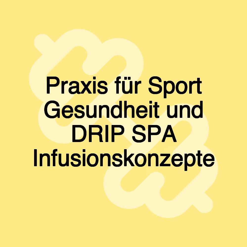 Praxis für Sport Gesundheit und DRIP SPA Infusionskonzepte