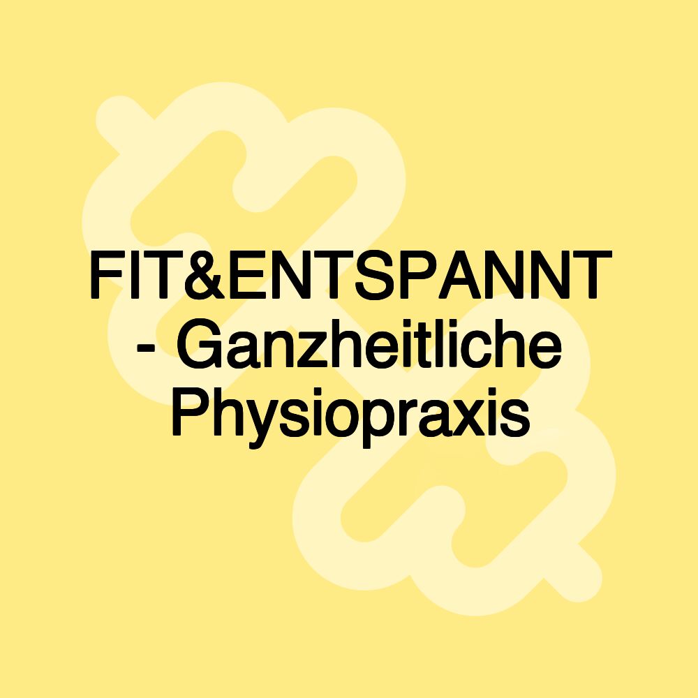 FIT&ENTSPANNT - Ganzheitliche Physiopraxis