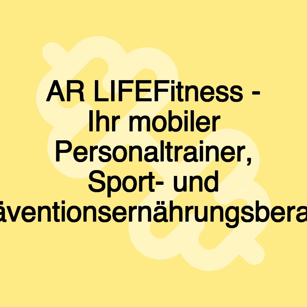 AR LIFEFitness - Ihr mobiler Personaltrainer, Sport- und Präventionsernährungsberater