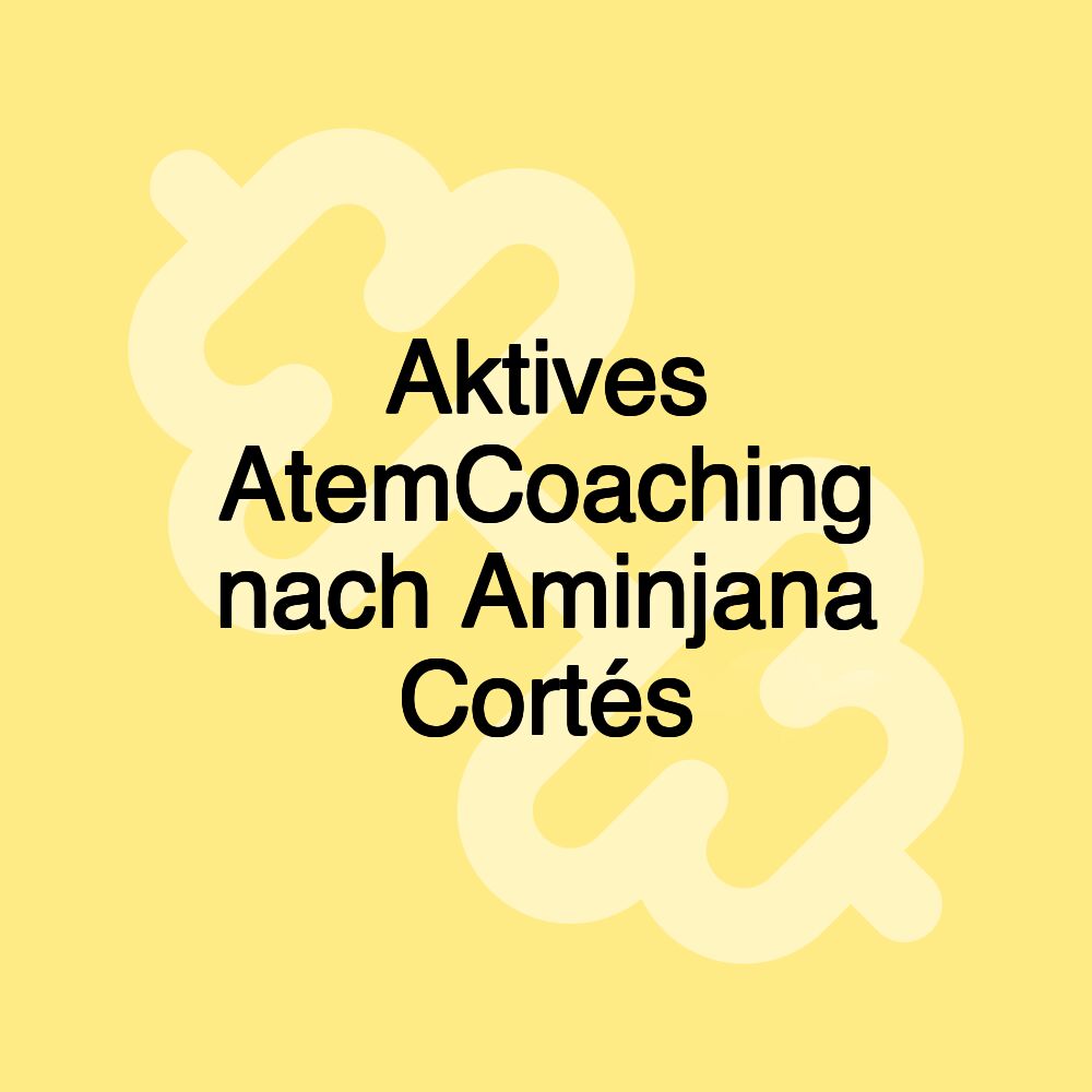 Aktives AtemCoaching nach Aminjana Cortés