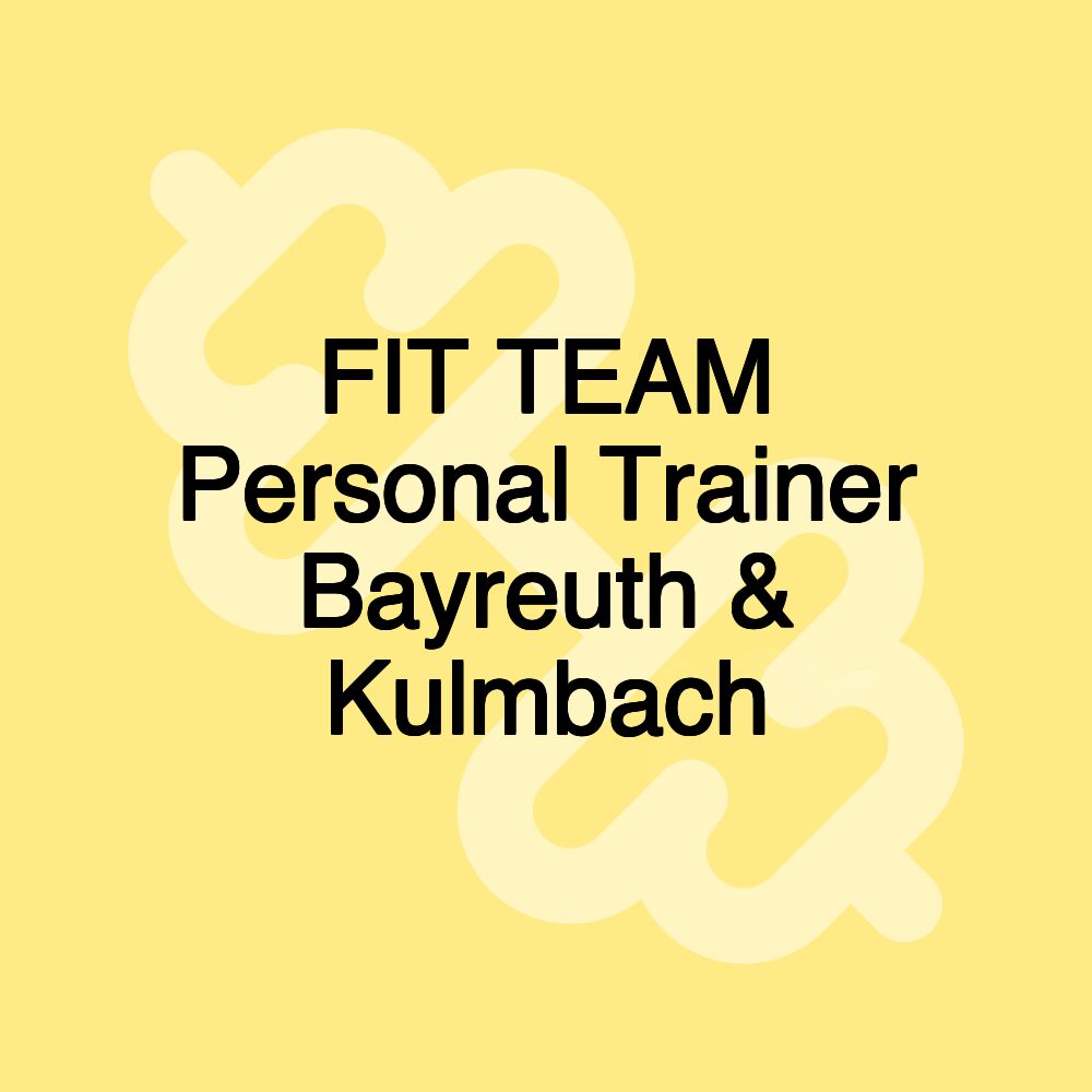 FIT TEAM Personal Trainer Bayreuth & Kulmbach