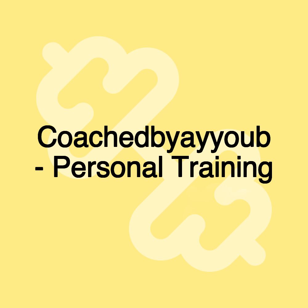 Coachedbyayyoub - Personal Training