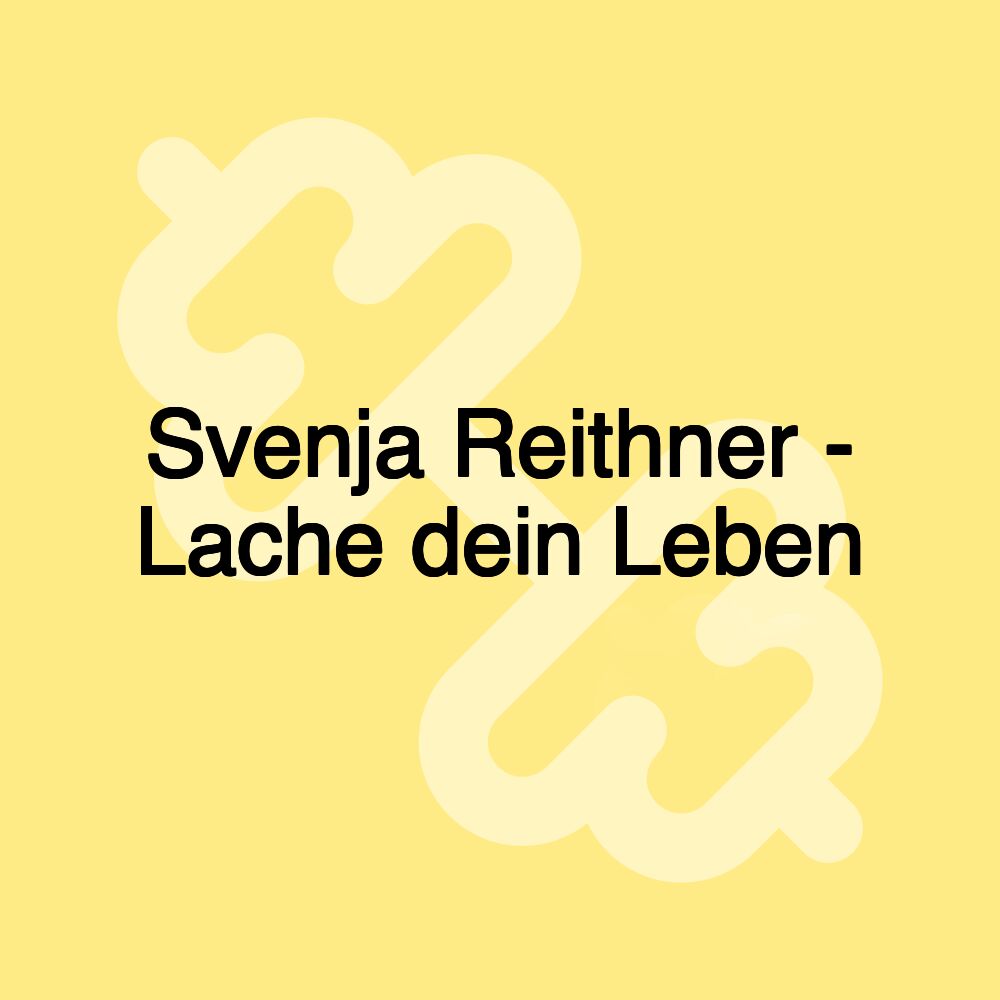 Svenja Reithner - Lache dein Leben