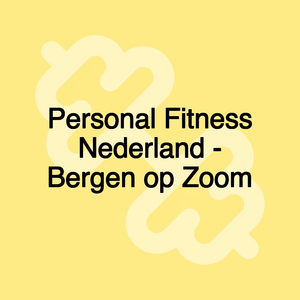 Personal Fitness Nederland - Bergen op Zoom